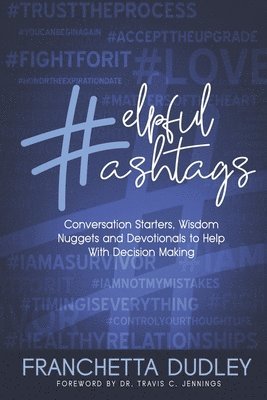 Franchetta Dudley - Helpful Hashtags: Conversation Starters, Wisdom Nuggets and Devotionals to Help With Decision Making, Häftad