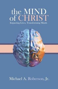 bokomslag The Mind of Christ: Impacting Lives, Transforming Minds