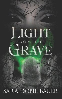 Sara Dobie Bauer - Light From The Grave, Häftad