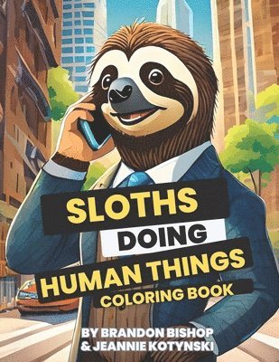 Sloths Doing Human Things Coloring Book 1