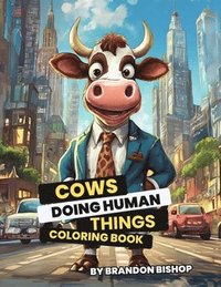 bokomslag Cows Doing Human Things Coloring Book