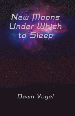 Dawn Vogel - New Moons Under Which to Sleep, Häftad