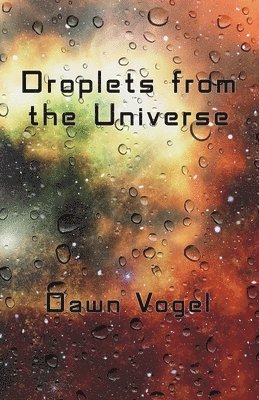 Dawn Vogel - Droplets from the Universe, Häftad
