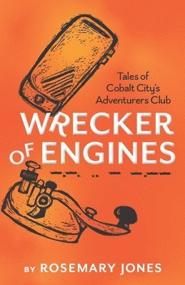 Wrecker of Engines - Tales of Cobalt City's Adventurers Club 1