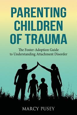Marcy Pusey - Parenting Children of Trauma, Häftad