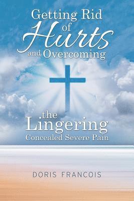 Getting Rid of Hurt and Overcoming the Lingering Concealed Severe Pain 1