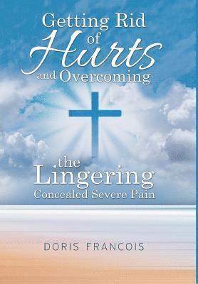 Getting Rid of Hurt and Overcoming the Lingering Concealed Severe Pain 1