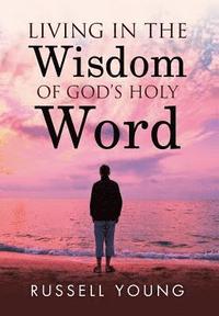 bokomslag Living in the Wisdom of God's Holy Word