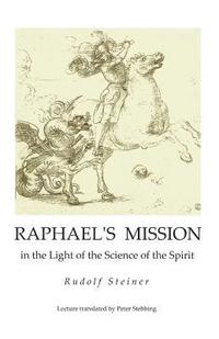bokomslag Raphael's Mission: in the Light of the Science of the Spirit