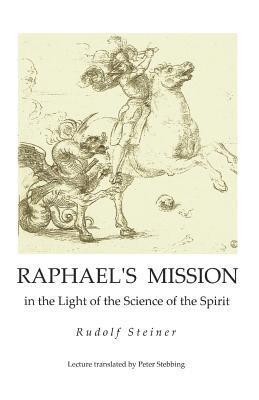 Raphael's Mission: in the Light of the Science of the Spirit 1