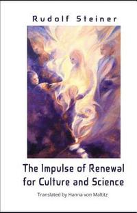 bokomslag The Impulse of Renewal for Culture and Science: A lecture series by Rudolf Steiner