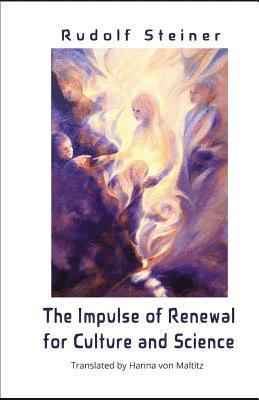 The Impulse of Renewal for Culture and Science: A lecture series by Rudolf Steiner 1