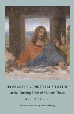 Rudolf Steiner, James D Stewart, James D. Stewart - Leonardo's Spiritual Stature, Häftad