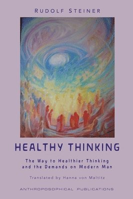 Rudolf Steiner, James D Stewart - Healthy Thinking, Häftad