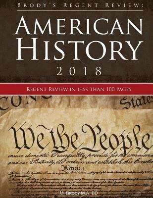 Brody's Regent Review: American History 2018: Regent Review in Less Than 100 Pages