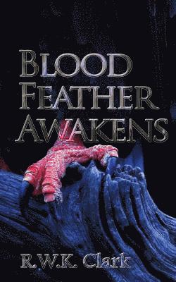 R W K Clark, R. W. K. Clark - Blood Feather Awakens, Häftad