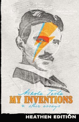 Nikola Tesla - My Inventions & Other Essays (Heathen Edition), Häftad