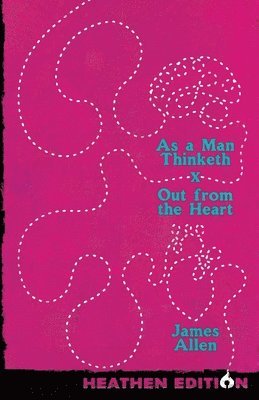 bokomslag As a Man Thinketh X Out from the Heart (Heathen Edition)