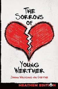 bokomslag The Sorrows of Young Werther (Heathen Edition)