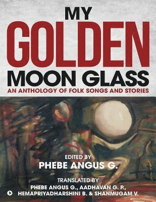 bokomslag My Golden Moon Glass: An Anthology of Folk Songs and Stories