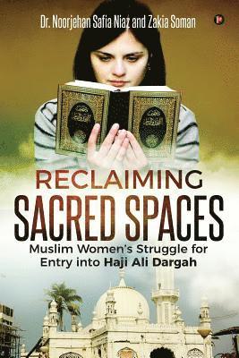 Zakia Soman, Noorjehan Safia Niaz - Reclaiming Sacred Spaces: Muslim Women's Struggle for Entry into Haji Ali Dargah, Häftad