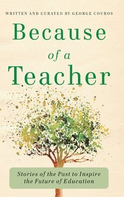 bokomslag Because of a Teacher: Stories of the Past to Inspire the Future of Education