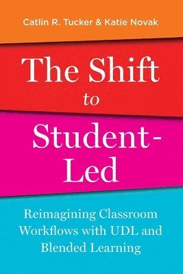 bokomslag The Shift to Student-Led: Reimagining Classroom Workflows with UDL and Blended Learning