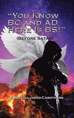 bokomslag "You Know BC and AD Here is BS!": (Before Satan)