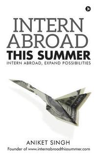 bokomslag Intern Abroad This Summer: Intern Abroad, Expand Possibilities