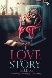 bokomslag I Love Story Telling: Your Story... My Story... Our Story