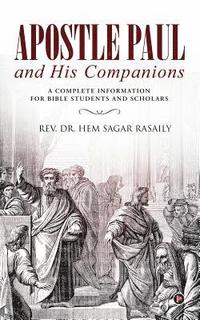 bokomslag Apostle Paul and His Companions: A Complete Information for Bible Students and Scholars