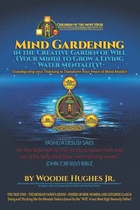 bokomslag Mind Gardening in the Creative Garden of Will (Your Mind) to Grow a Living Water Mentality!