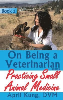 bokomslag On Being a Veterinarian: Book 3: Practicing Small Animal Medicine