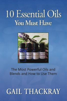 bokomslag Ten Essential Oils You Must Have: The most powerful oils and blends and how to use them