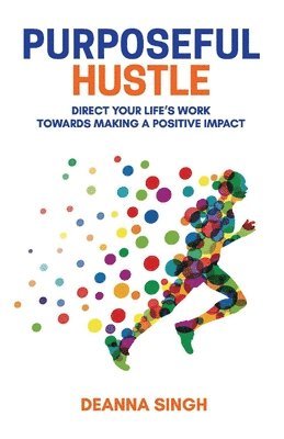 bokomslag Purposeful Hustle: Direct Your Life's Work Towards Making a Positive Impact Volume 1