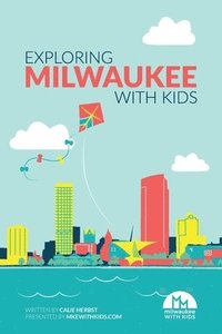 bokomslag Exploring Milwaukee with Kids