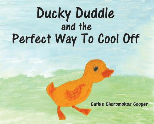 Cathie Choromokos Cooper - Ducky Duddle and the Perfect Way To Cool Off, Inbunden