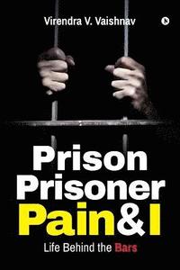 bokomslag Prison Prisoner Pain & I: Life Behind the Bars