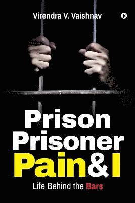 bokomslag Prison Prisoner Pain & I: Life Behind the Bars