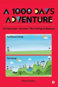 bokomslag A 1000 days adventure - Entrepreneur Journeys: The Crafting of Business