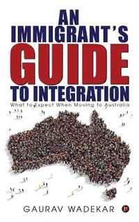 bokomslag An Immigrant's Guide to Integration: What to Expect When Moving to Australia