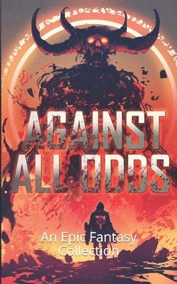 bokomslag Against All Odds: An Epic Fantasy Collection