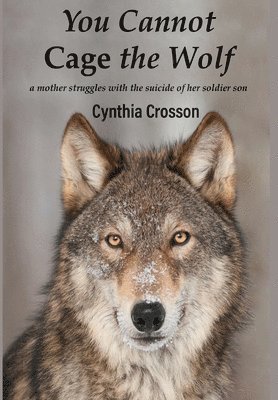 Cynthia Crosson - You Cannot Cage the Wolf, Inbunden