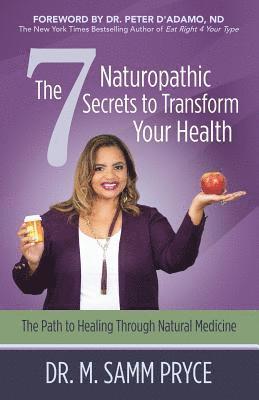 The 7 Naturopathic Secrets to Transform Your Health: The Path to Healing Through Natural Medicine 1