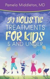 bokomslag 50 Holistic Treatments for Kids 5 and Under