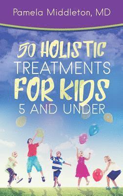 bokomslag 50 Holistic Treatments for Kids 5 and Under