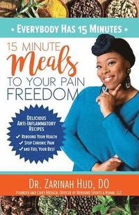 bokomslag Everybody Has 15 Minutes: 15 Minute Meals to Your Pain Freedom