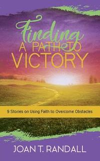 bokomslag Finding a Path to Victory: 9 Stories on Using Faith to Overcome Obstacles