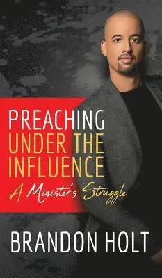 Brandon Holt - Preaching Under the Influence: A Minister's Struggle, Inbunden. Tillgänglighet: Lägg i varukorg