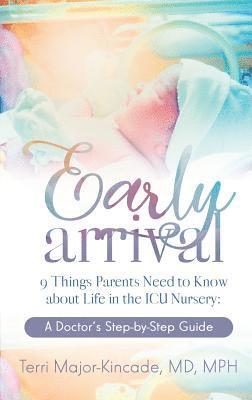 Early Arrival: 9 Things Parents Need to Know About Life in the ICU Nursery A Doctor's Step-by-Step Guide 1